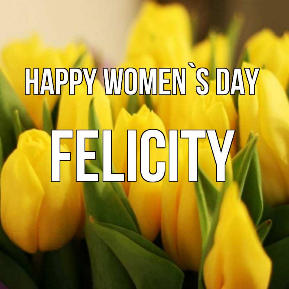 Greetings card с именем, Felicity happy women`s day цветы Greetings with text for free download 